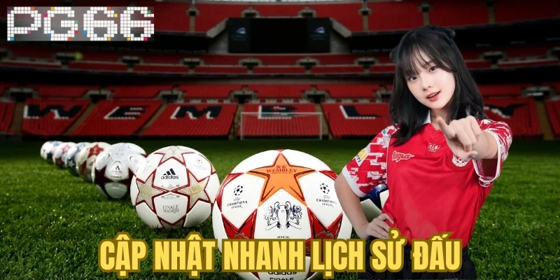 Cập nhật nhanh lịch sử đấu