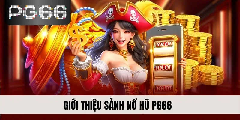 Giới thiệu sảnh nổ hũ PG66
