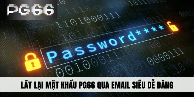 Lấy lại mật khẩu PG66 qua email siêu dễ dàng