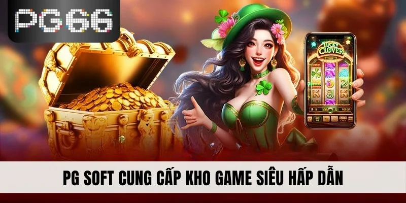 PG Soft cung cấp kho game siêu hấp dẫn