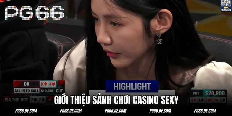 Sân chơi thời thượng nóng bóng - Casino Sexy