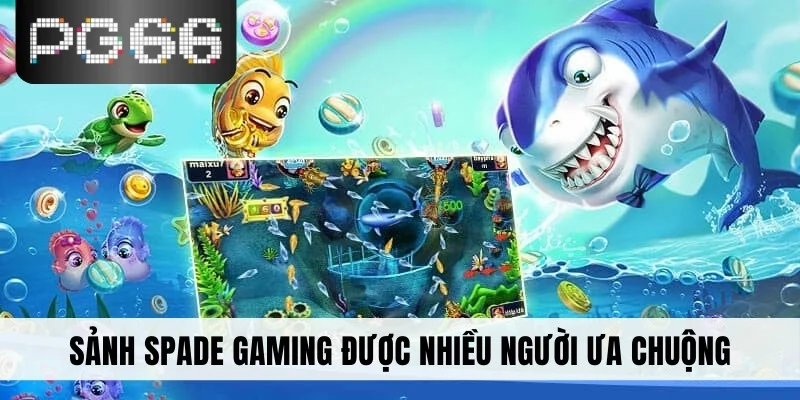 Sảnh Spade Gaming được nhiều người ưa chuộng