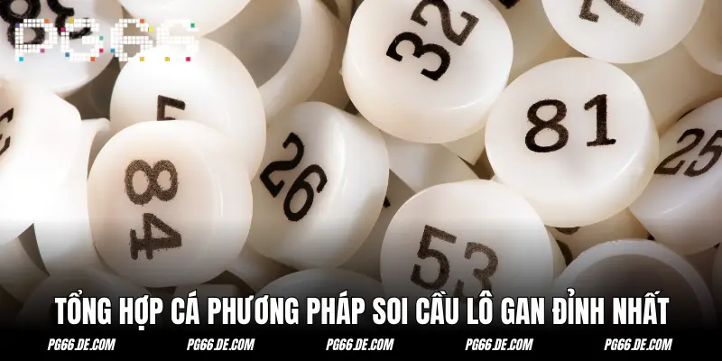 Tổng hợp phương pháp soi cầu lô gan cực đỉnh