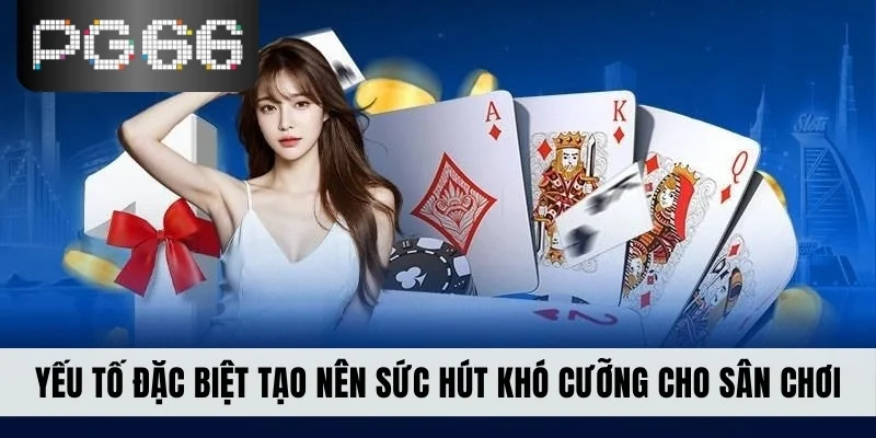 Yếu tố đặc biệt tạo nên sức hút khó cưỡng cho sân chơi